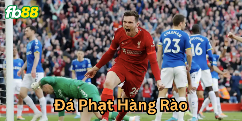 Giải thích về kèo Đá Phạt Hàng Rào